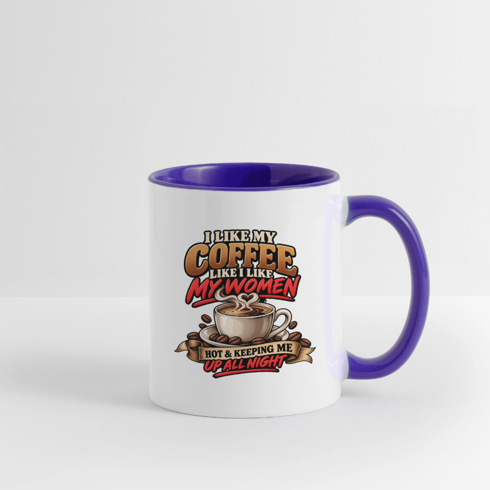 I Like My Coffee Like I Like My Women — Hot and Keeping Me Up All Night Coffee Mug Color: White/Black