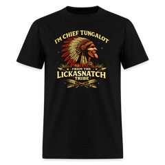 I'm Chief Tungalot From Lickasnatch Tribe T-Shirt