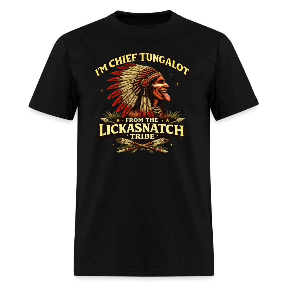I'm Chief Tungalot From Lickasnatch Tribe T-Shirt Color: Black