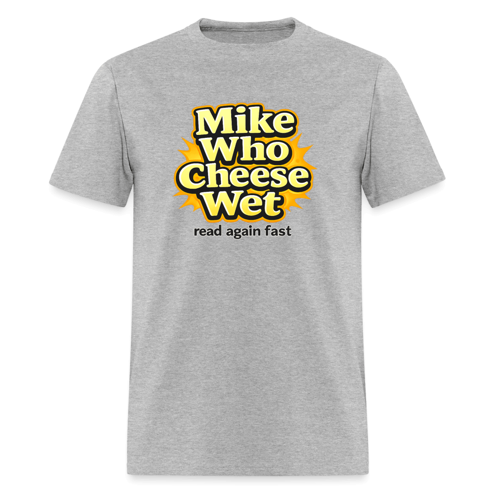 Mike Who Cheese Wet T-Shirt (Read Again Fast) Color: Heather Gray