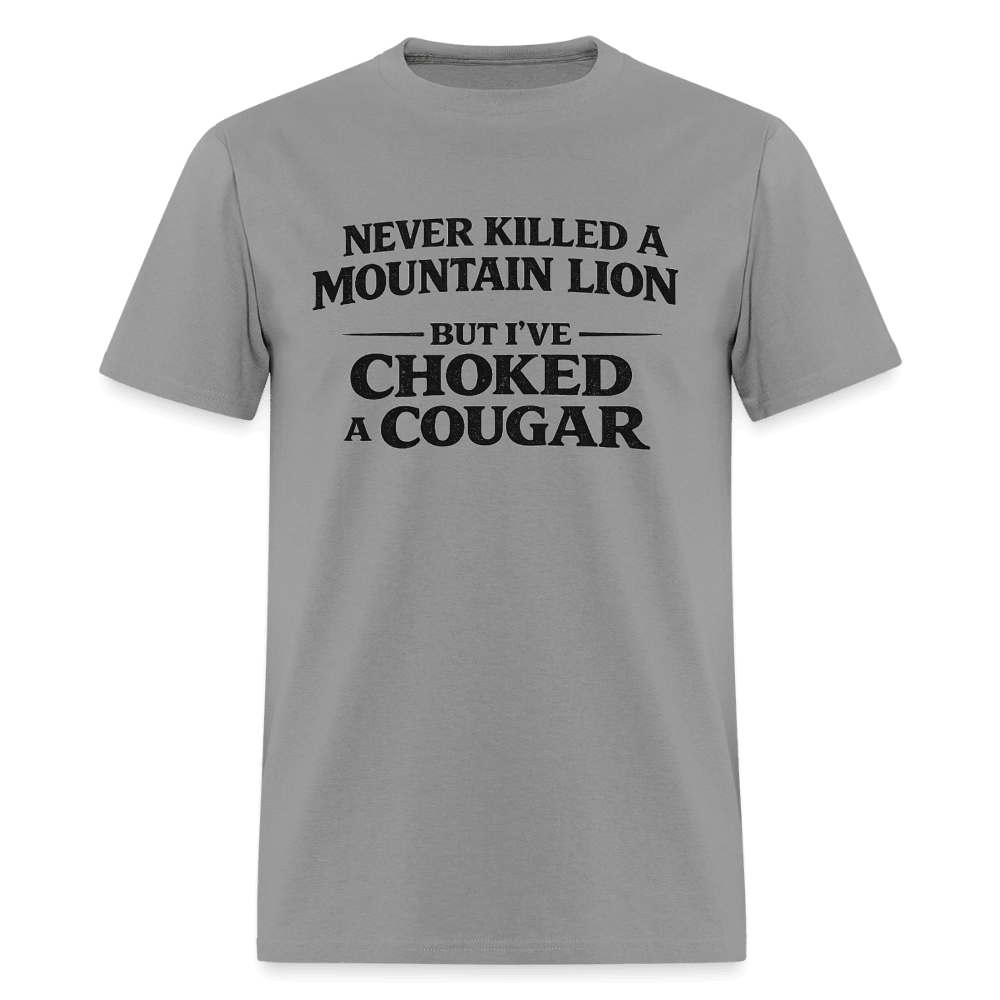 Never Killed A Mountain Lion But I've Choked A Cougar T-Shirt Color: Rock