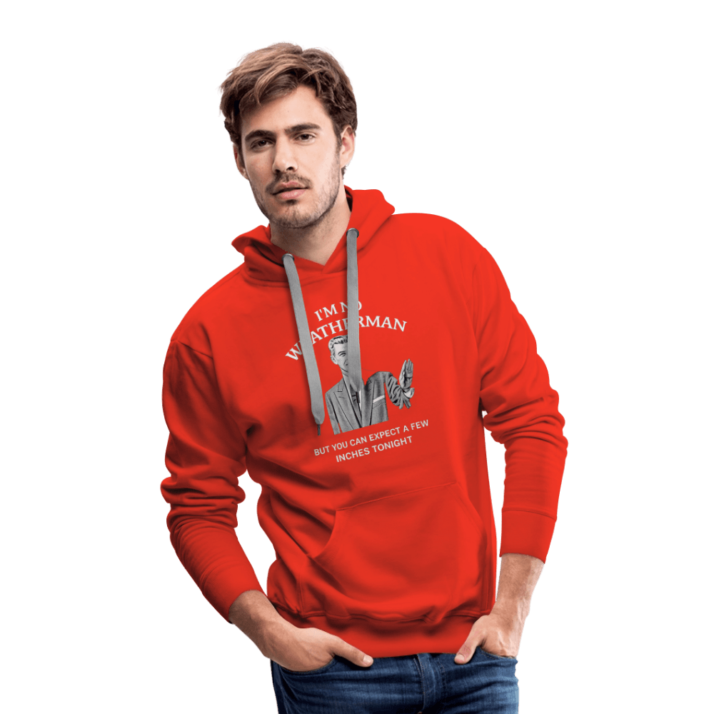 I’m No Weatherman But You Can Expect A Few Inches Tonight Premium Hoodie Color: Black