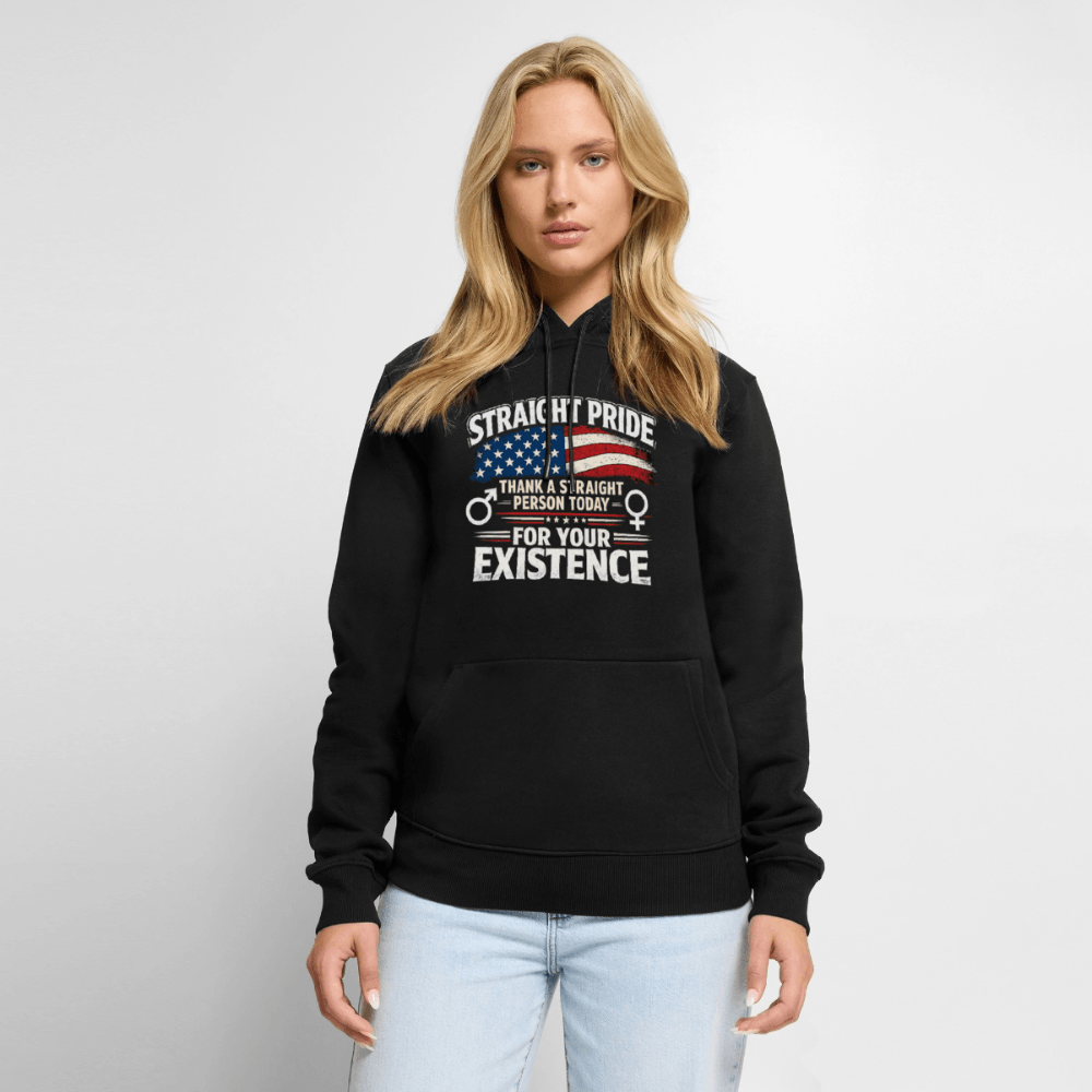 Straight Pride, Thank a Straight Person Today for Your Existence Premium Hoodie Color: Black