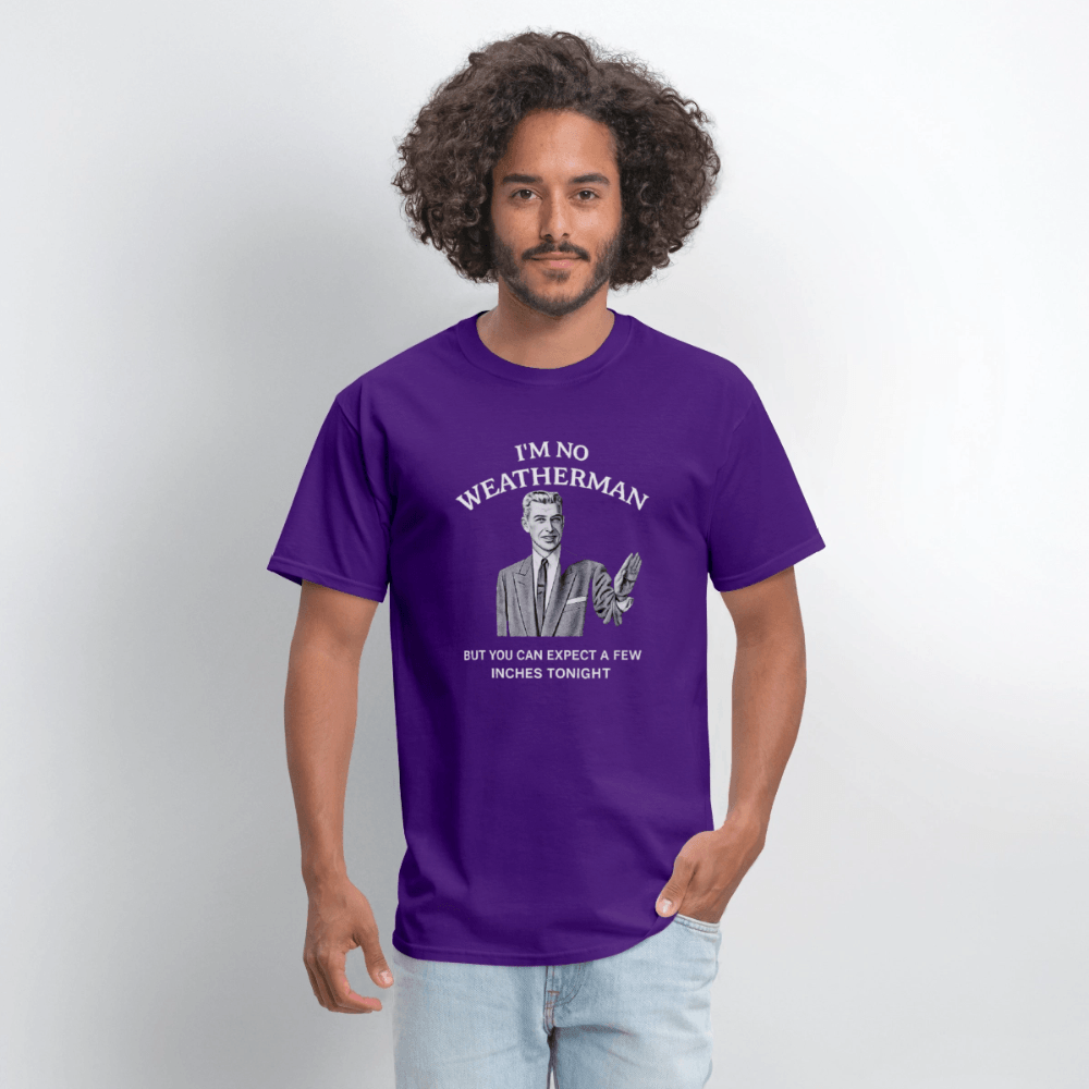I’m No Weatherman But You Can Expect A Few Inches Tonight T-Shirt Color: Black