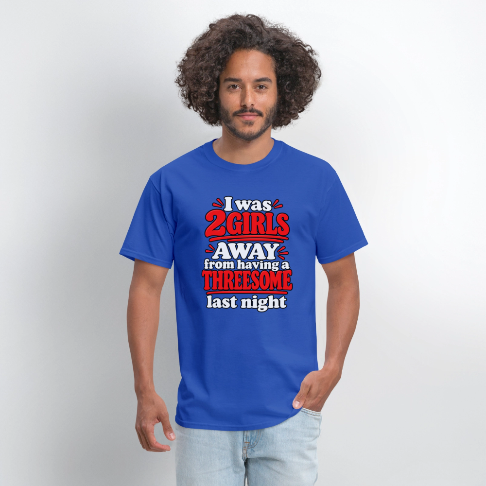 I Was 2 Girls Away From Having a Threesome T-Shirt Color: Navy