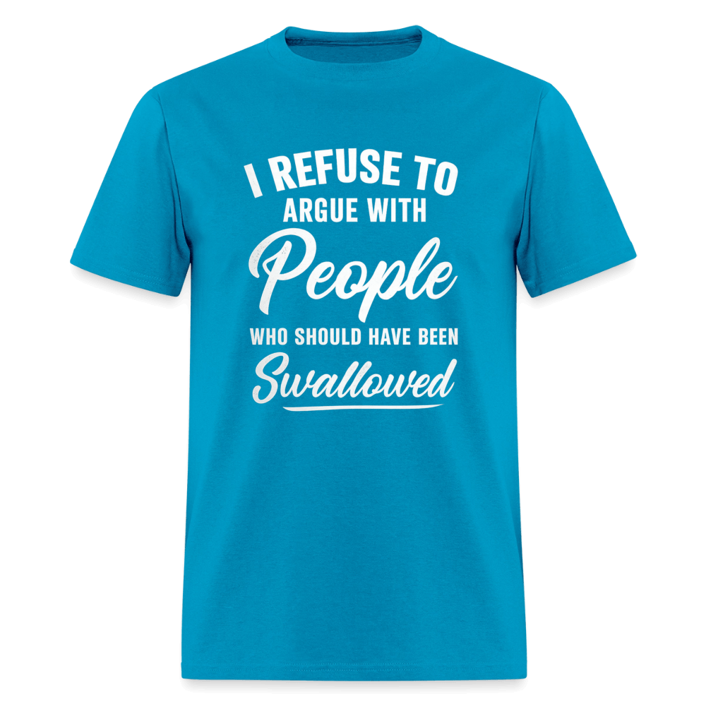 People Who Should Have Been Swallowed T-Shirt Color: Turquoise
