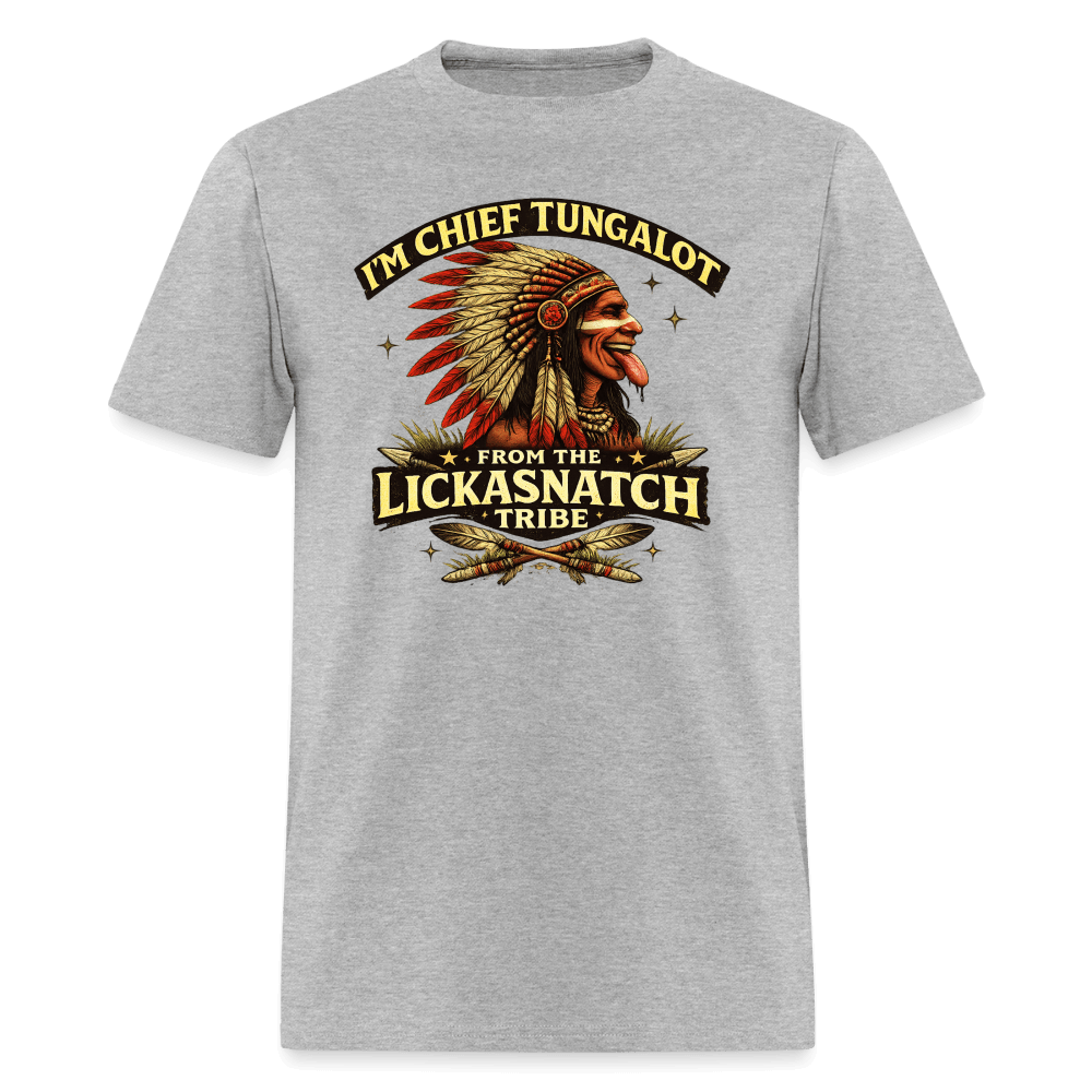 I'm Chief Tungalot From Lickasnatch Tribe T-Shirt Color: Heather Gray