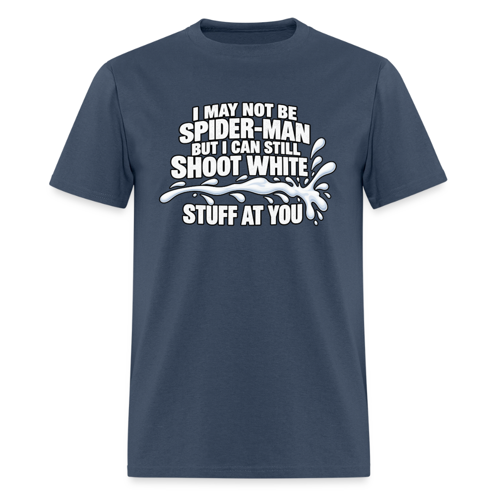 I May Not Be Spider-Man But I Can Still Shoot White Stuff T-Shirt Color: Blue Dusk