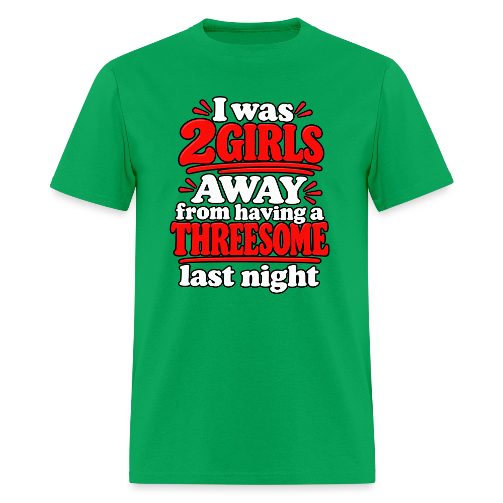 I Was 2 Girls Away From Having a Threesome T-Shirt Color: Bright Green