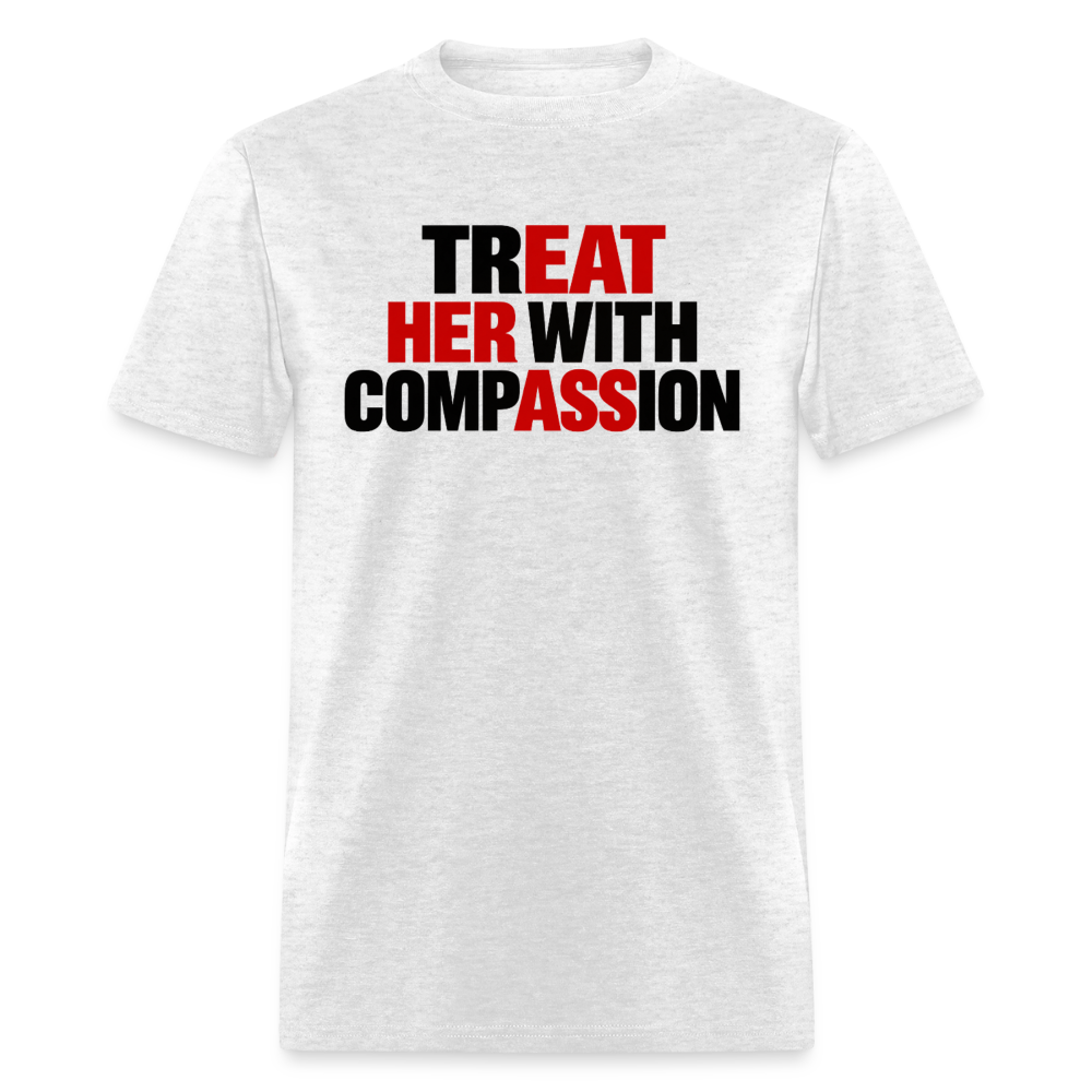 Treat Her With Compassion Funny Adult T-Shirt - light heather gray