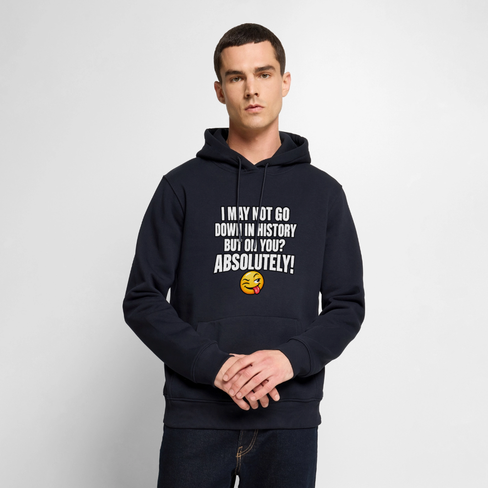 I May Not Go Down in History But on You Absolutely Premium Hoodie Color: Navy
