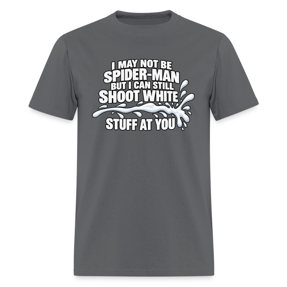 I May Not Be Spider-Man But I Can Still Shoot White Stuff T-Shirt Color: Charcoal