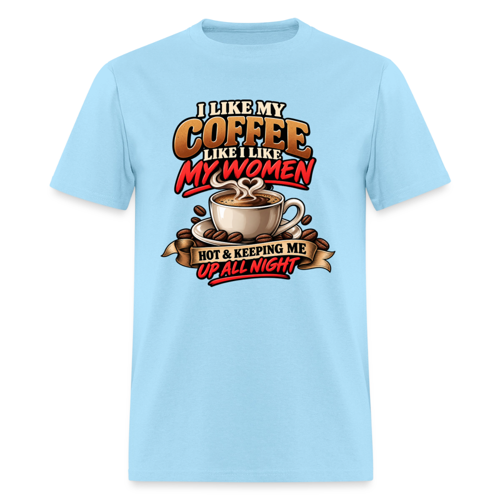 I Like My Coffee Like I Like My Women T-Shirt Color: Powder BLue