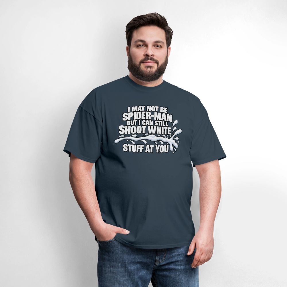 I May Not Be Spider-Man But I Can Still Shoot White Stuff T-Shirt Color: Navy