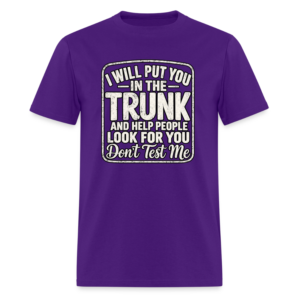 I Will Put You in the Trunk – Don't Test Me Funny T-Shirt Color: Purple
