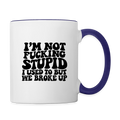 I'm Not Fucking Stupid — We Broke Up Coffee Mug - white/cobalt blue