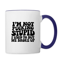 I'm Not Fucking Stupid — We Broke Up Coffee Mug