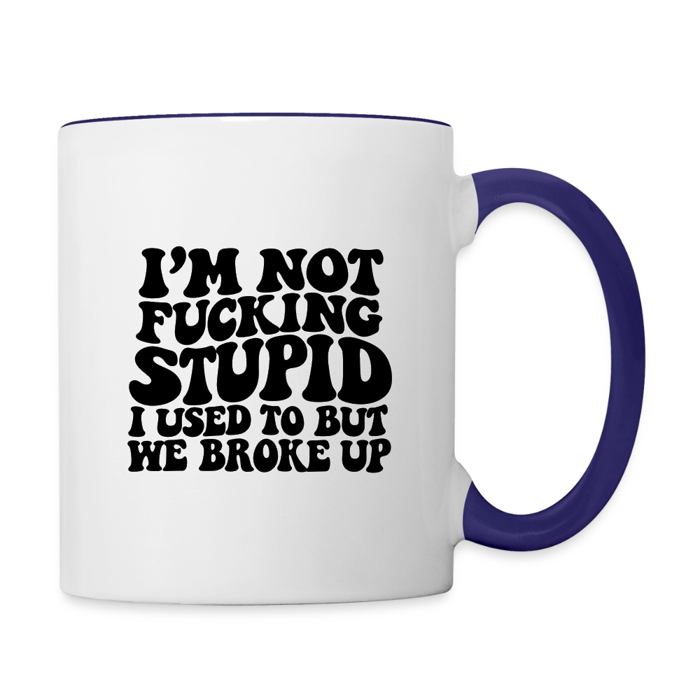 I'm Not Fucking Stupid — We Broke Up Coffee Mug - white/cobalt blue