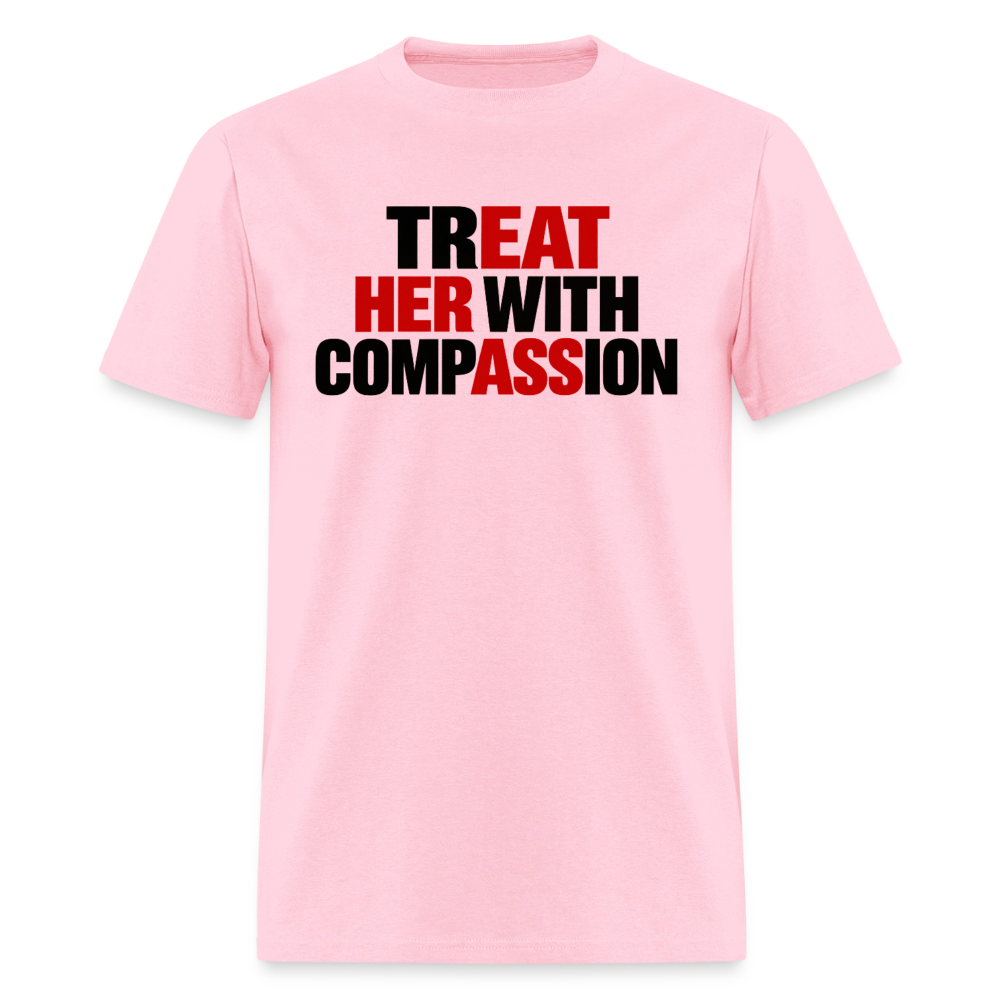 Treat Her With Compassion Funny Adult T-Shirt - pink