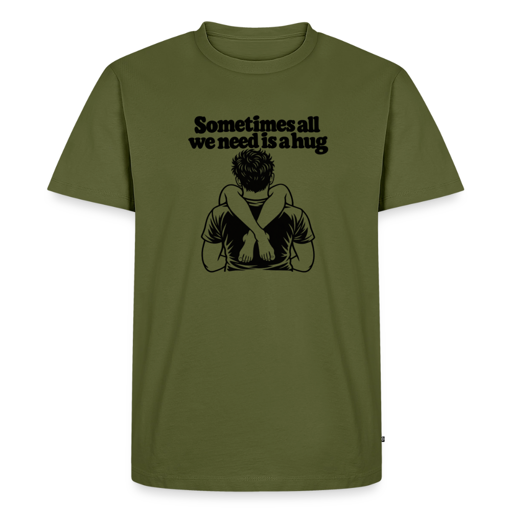 Sometimes All We Need Is a Hug Premium T-Shirt - khaki green 
