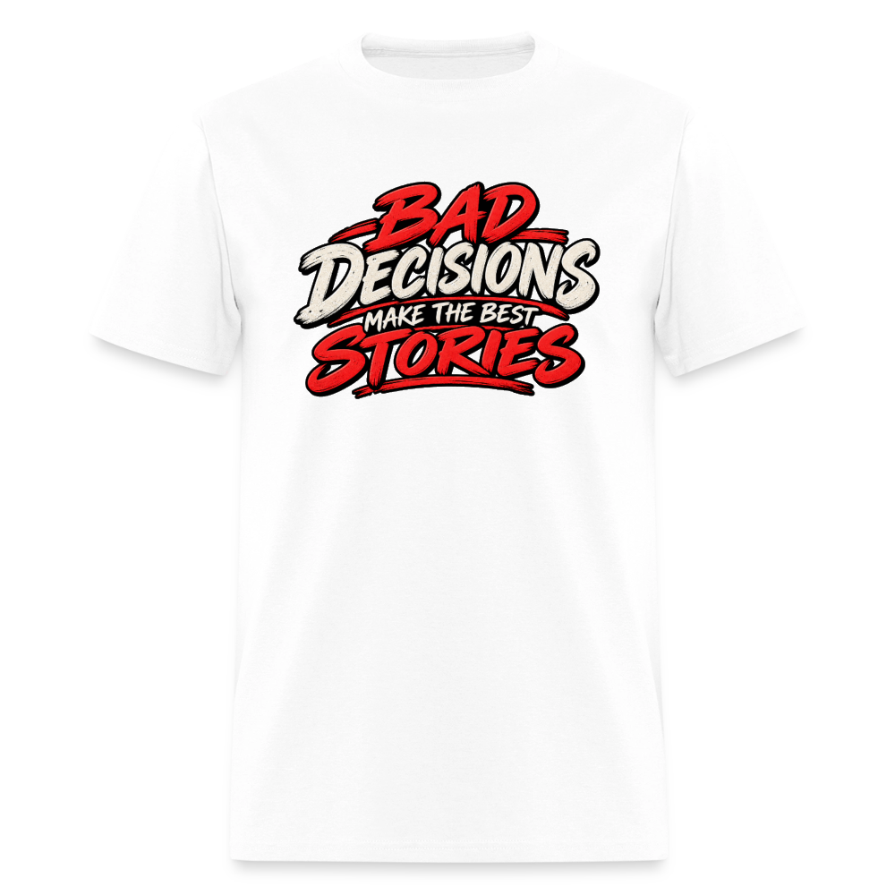 Bad Decisions Make the Best Stories T-Shirt Color: White