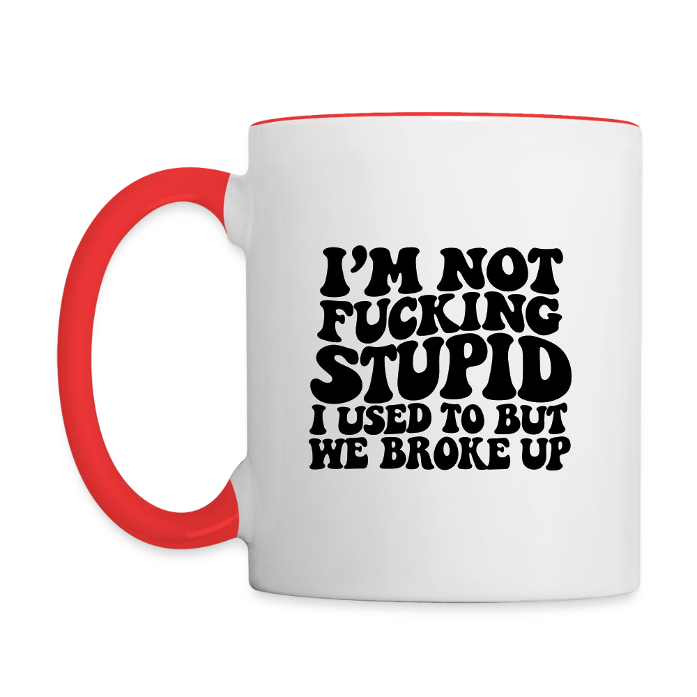I'm Not Fucking Stupid — We Broke Up Coffee Mug - white/red