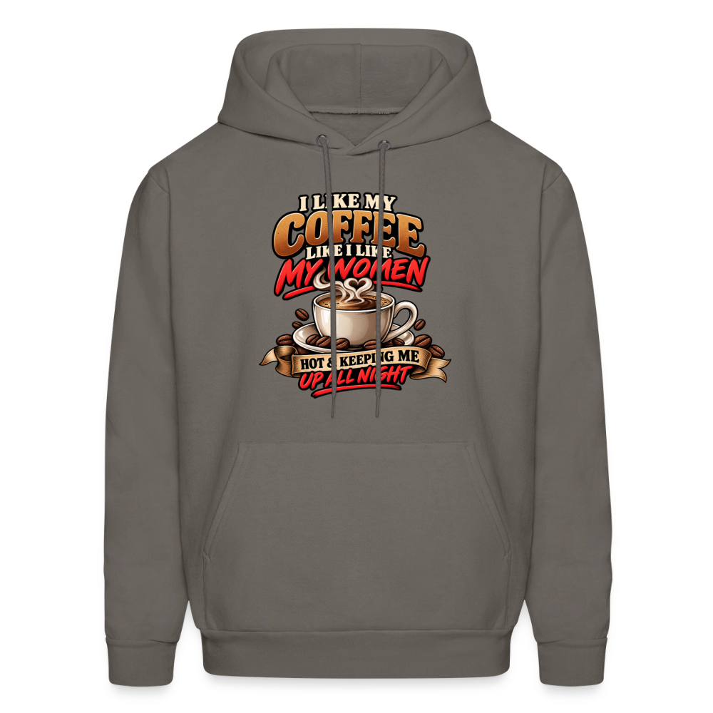 I Like My Coffee Like I Like My Women — Hot &amp; Keeping Me Up All Night Hoodie Color: Asphalt Grey