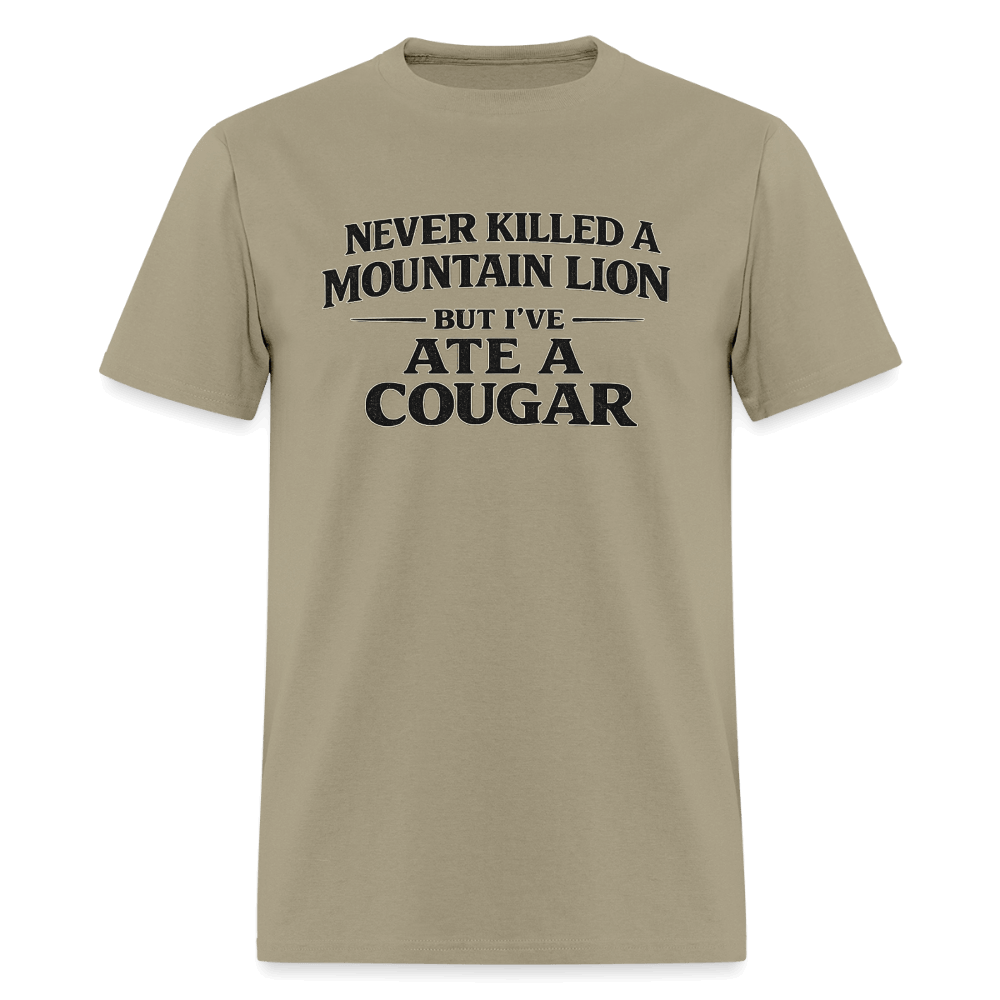Never Killed A Mountain Lion But I've Ate A Cougar T-Shirt Color: Khaki