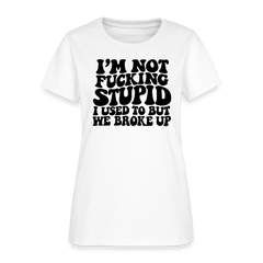 I'm Not Fucking Stupid — We Broke Up Women's T-Shirt