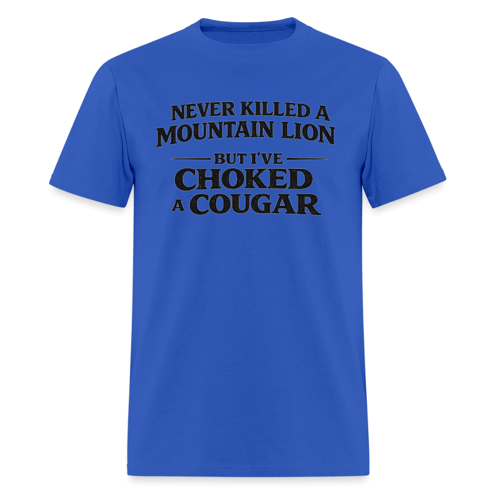 Never Killed A Mountain Lion But I've Choked A Cougar T-Shirt Color: Royal Blue