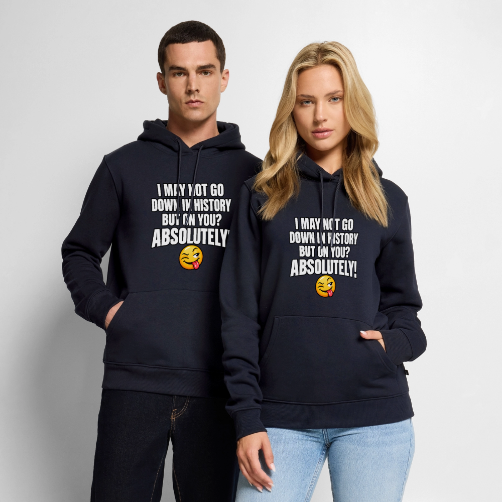 I May Not Go Down in History But on You Absolutely Premium Hoodie Color: Navy