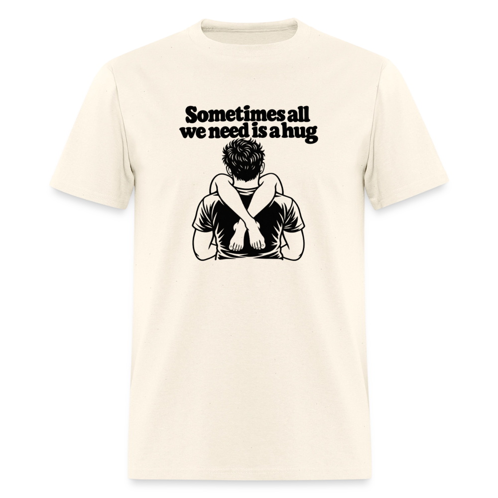 Sometimes All We Need Is a Hug T-Shirt - sweet cream heather