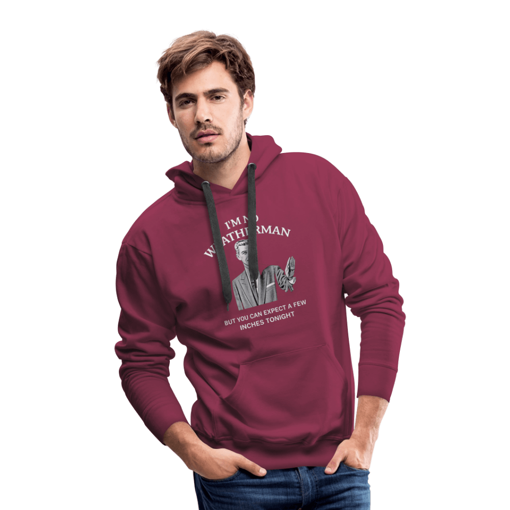 I’m No Weatherman But You Can Expect A Few Inches Tonight Premium Hoodie Color: Black
