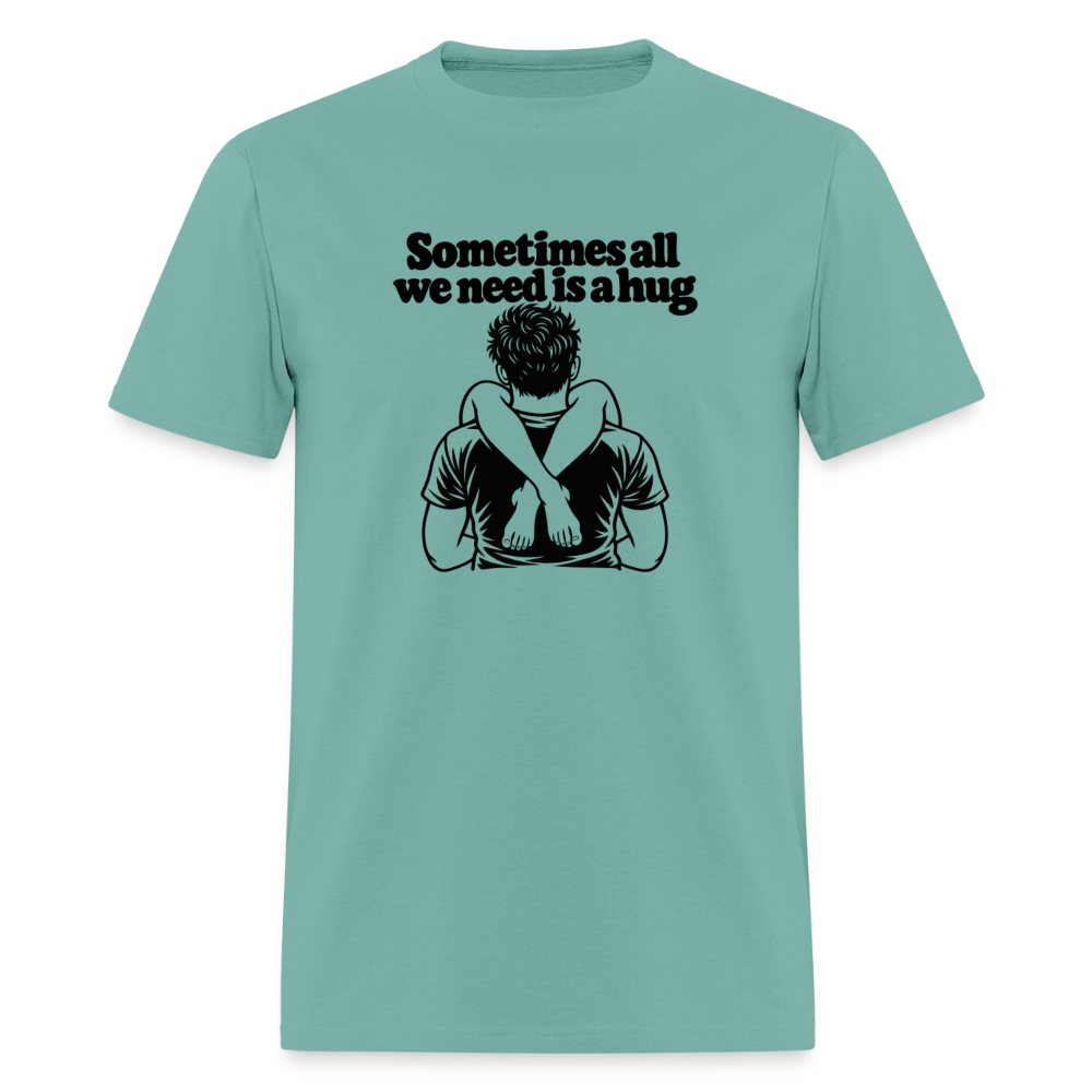 Sometimes All We Need Is a Hug T-Shirt - aquatic