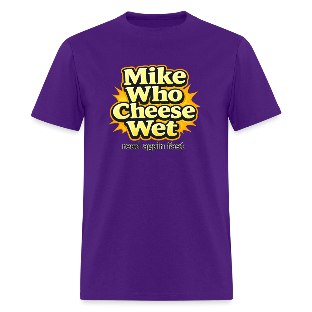 Mike Who Cheese Wet T-Shirt (Read Again Fast) Color: Purple