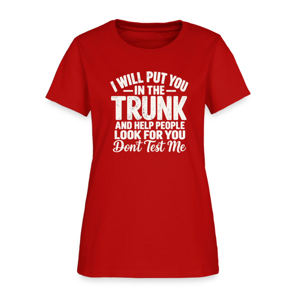 I Will Put You in the Trunk – Don't Test Me Women's T-Shirt Color: Black