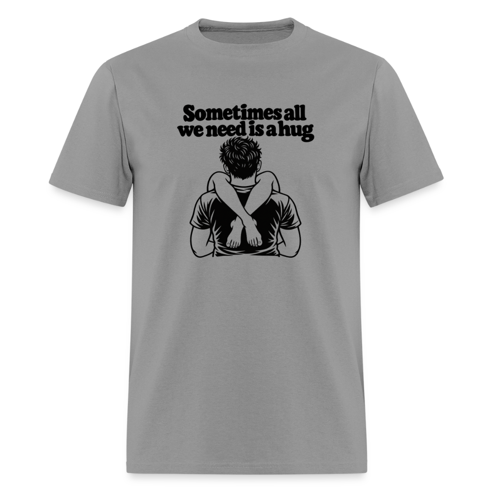 Sometimes All We Need Is a Hug T-Shirt - rock