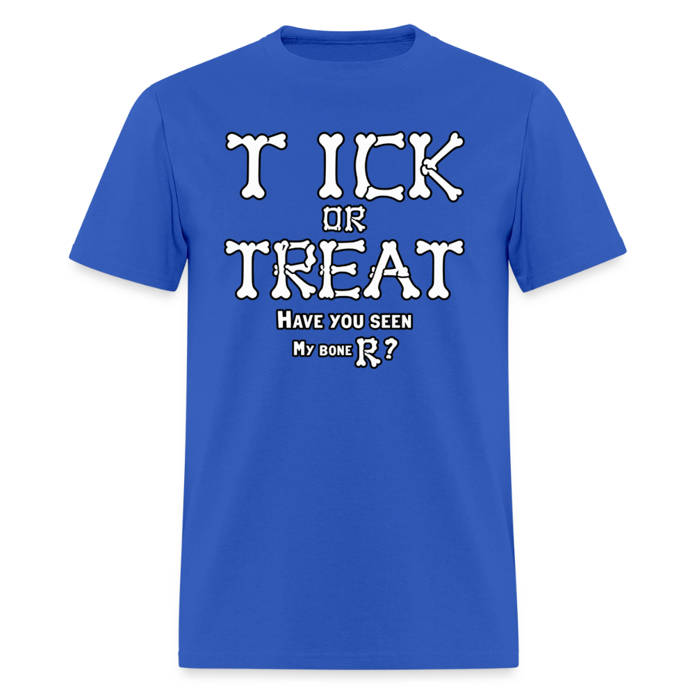 Tick or Treat Have You Seen My Bone R? Halloween T-Shirt Color: Royal Blue