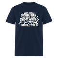 I May Not Be Spider-Man But I Can Still Shoot White Stuff T-Shirt Color: Navy