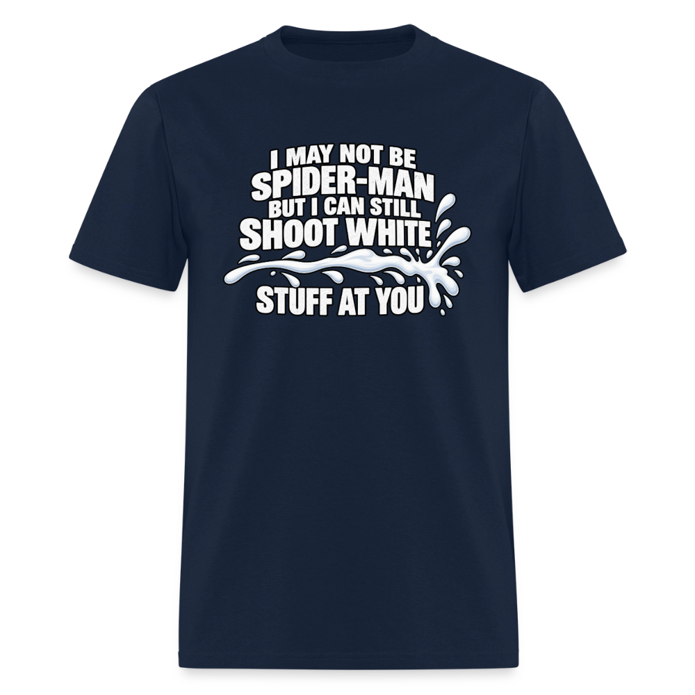 I May Not Be Spider-Man But I Can Still Shoot White Stuff T-Shirt Color: Navy
