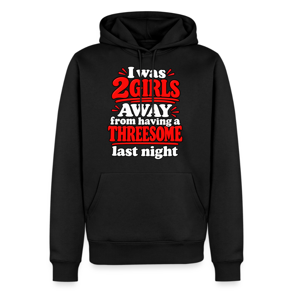 I Was 2 Girls Away From Having a Threesome Premium Hoodie Color: Black