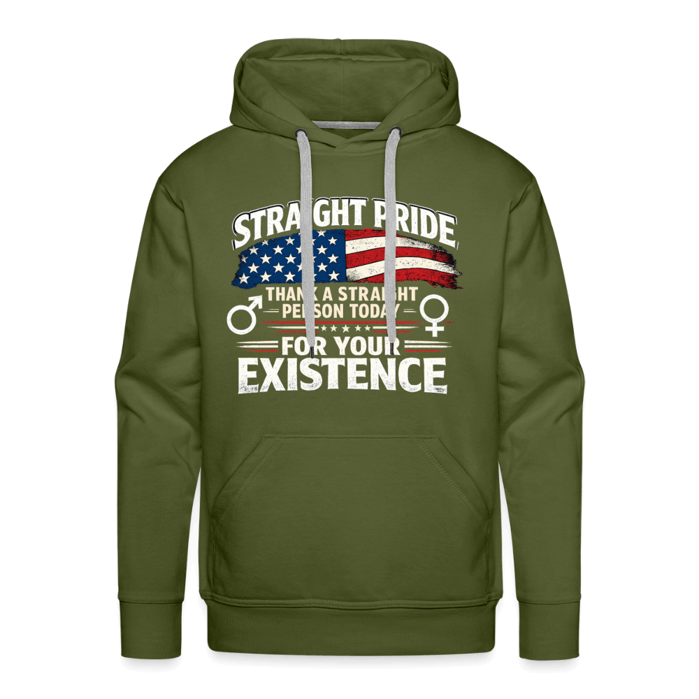 Straight Pride, Thank a Straight Person Today for Your Existence Premium Hoodie Color: Olive Green