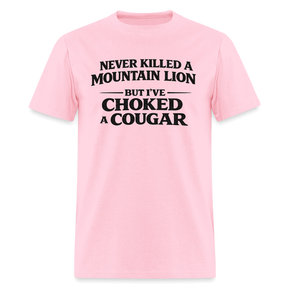 Never Killed A Mountain Lion But I've Choked A Cougar T-Shirt Color: Pink