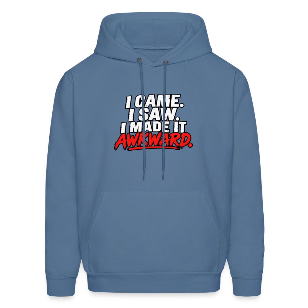 I Came. I Saw. I Made It Awkward. Hoodie Color: Denim Blue