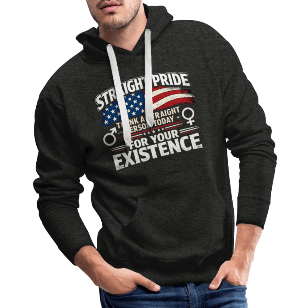 Straight Pride, Thank a Straight Person Today for Your Existence Premium Hoodie Color: Black