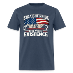Straight Pride Thank a Straight Person Today for Your Existence T-Shirt