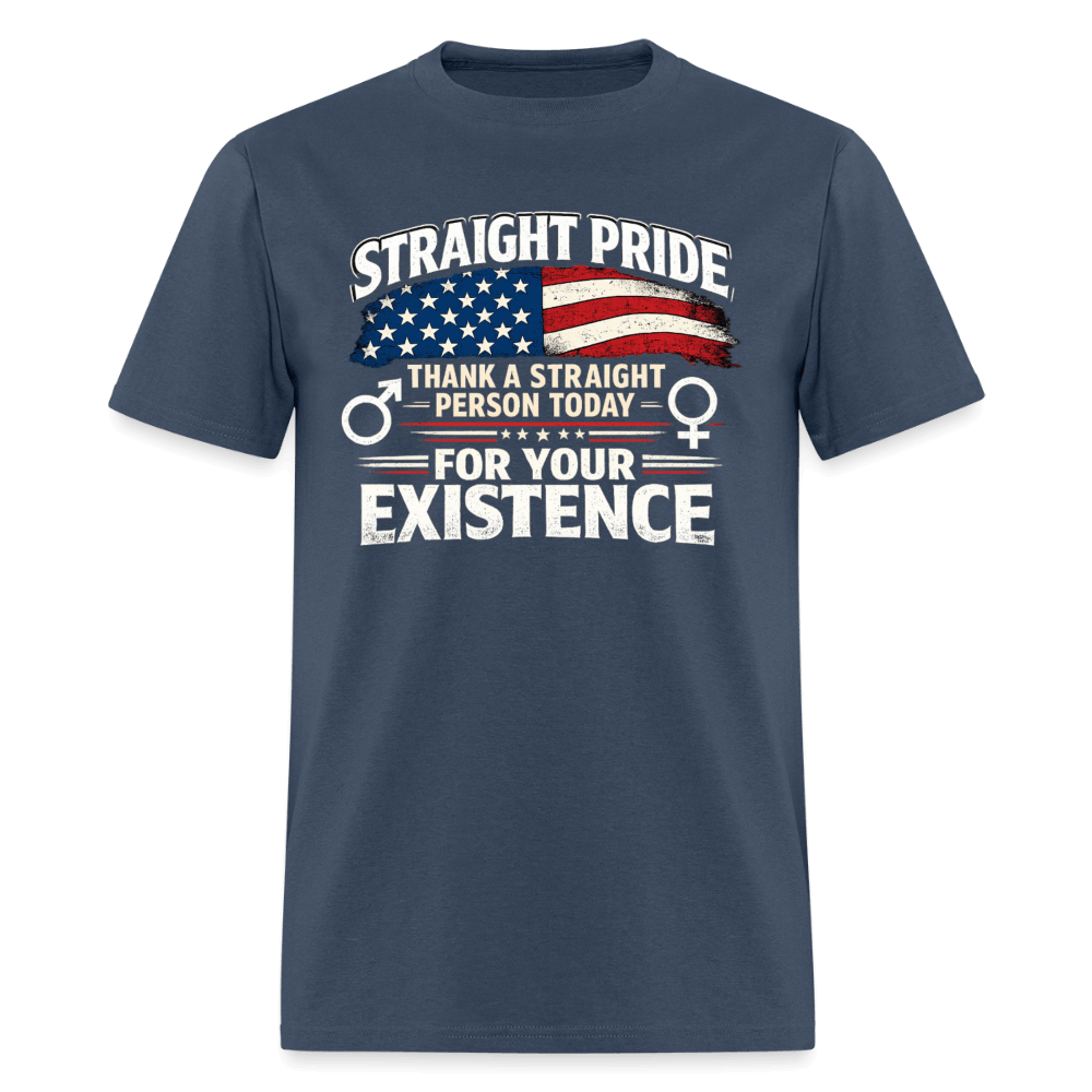 Straight Pride, Thank a Straight Person Today for Your Existence T-Shirt Color: Blue Dusk