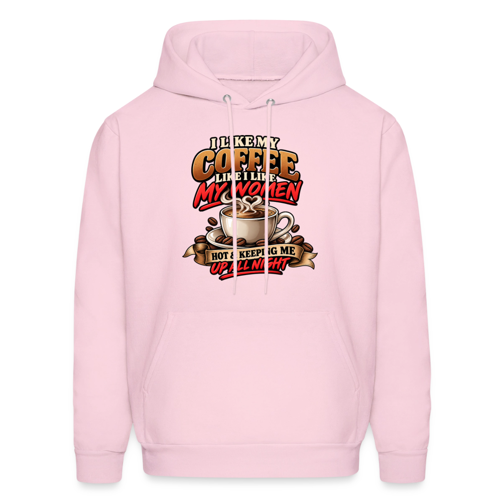 I Like My Coffee Like I Like My Women — Hot &amp; Keeping Me Up All Night Hoodie Color: Pale Pink