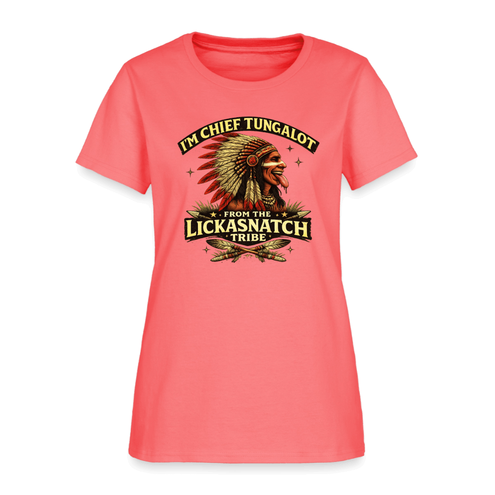 I'm Chief Tungalot From Lickasnatch Tribe Women's T-Shirt Color: Coral