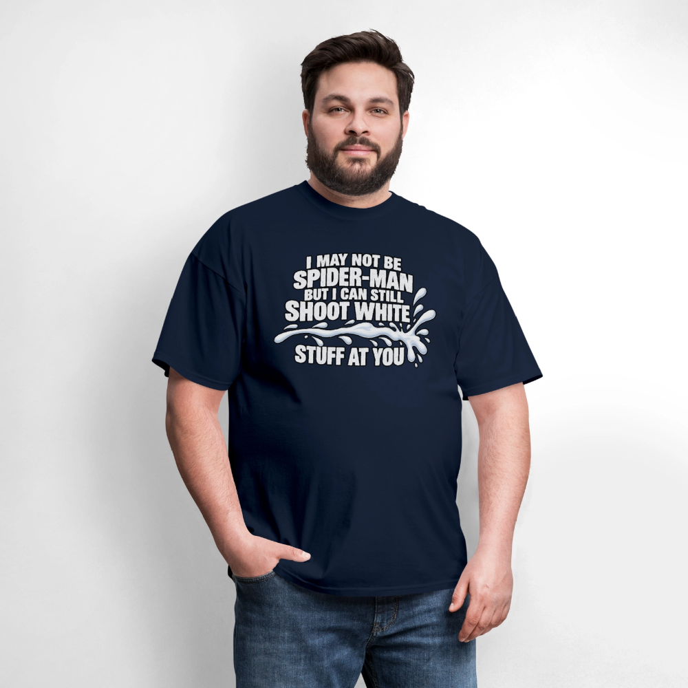I May Not Be Spider-Man But I Can Still Shoot White Stuff T-Shirt Color: Navy